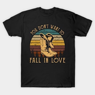 You Don't Want To Fall In Love Hat Boot Cowboys T-Shirt